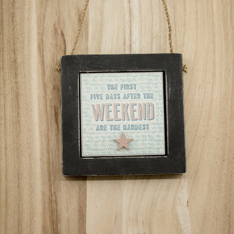 The first five days after the weekend Wooden Hanging Sign