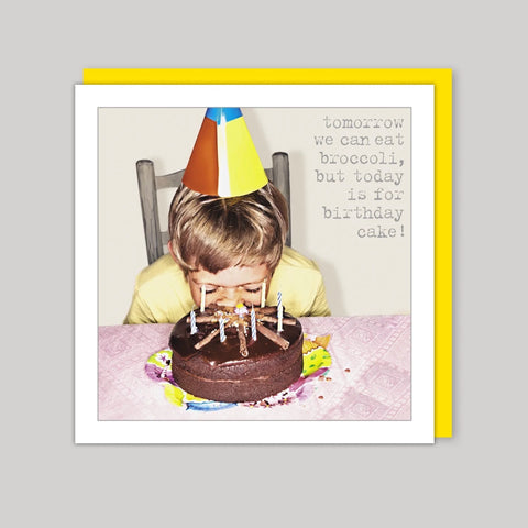 Tomorrow we can eat broccoli but today is for birthday cake
