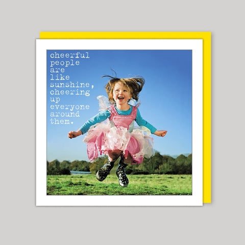 Cheerful people are like sunshine cheering up everyone around them