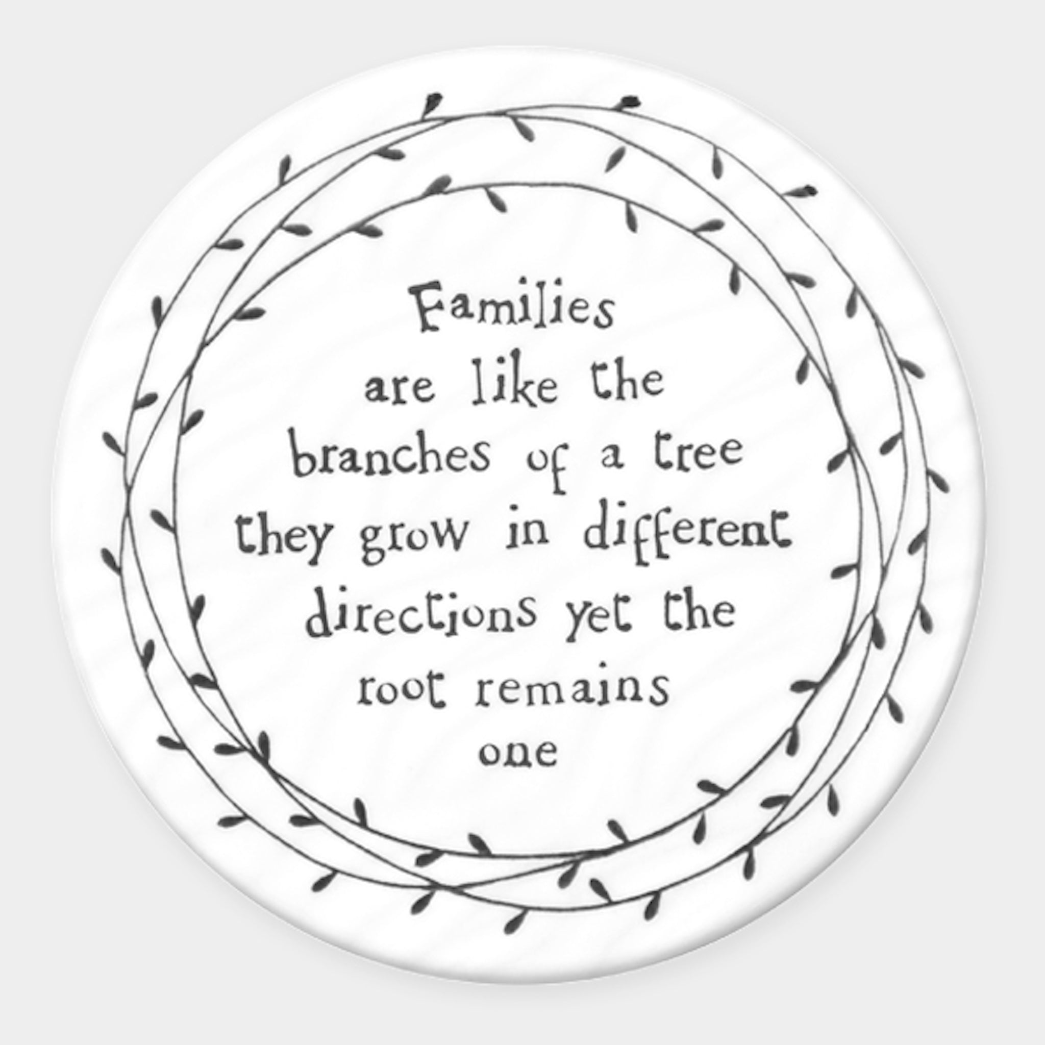Families are like the branches of a tree they grow in different directions yet the root remains one