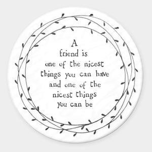 A friend is one of the nicest things you can have and one of the nicest things you can be