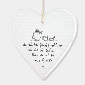 We will be friends until we are old and senile... the we will be new friends