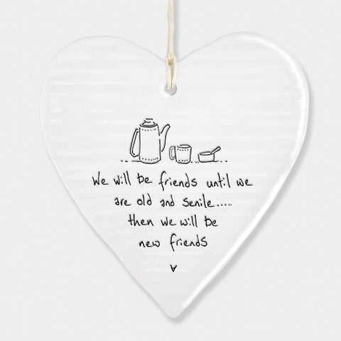 We will be friends until we are old and senile... the we will be new friends