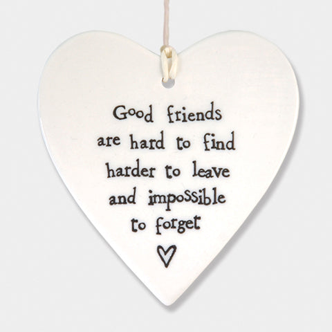 Good friends are hard to find harder to leave and impossible to forget