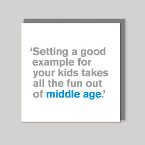 Setting a good example for your kids takes all the fun out of middle age