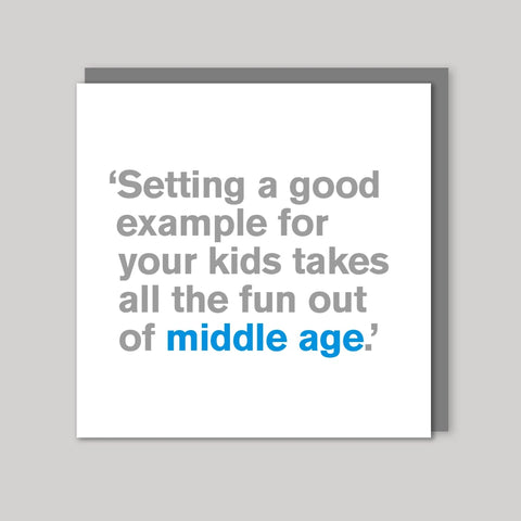 Setting a good example for your kids takes all the fun out of middle age
