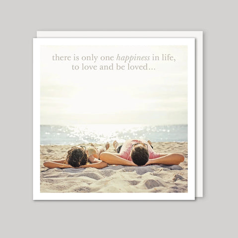 There is only one happiness in life to love and to be loved