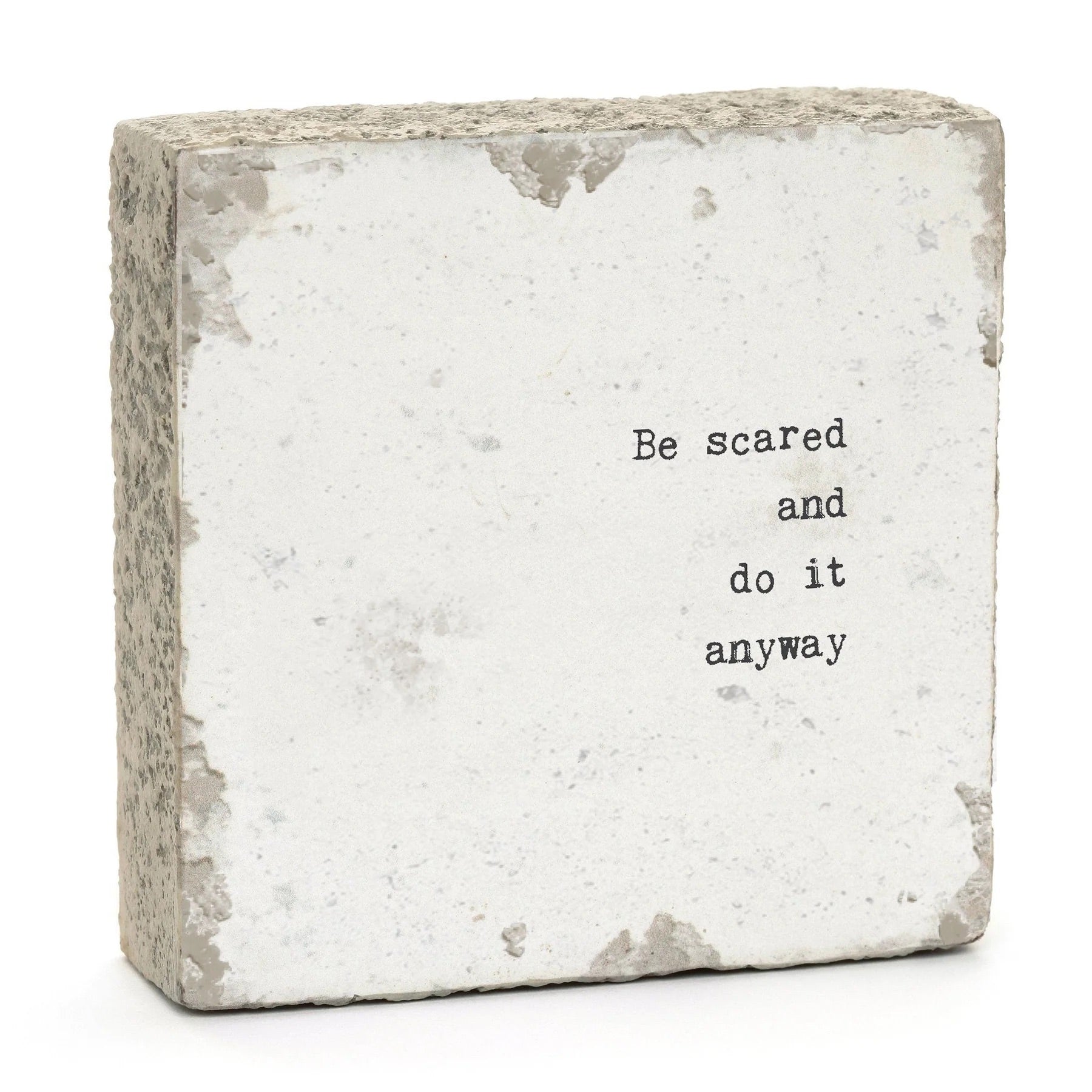 Be scared and do it anyway