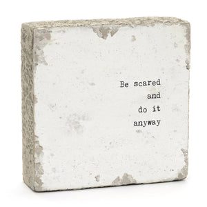 Be scared and do it anyway