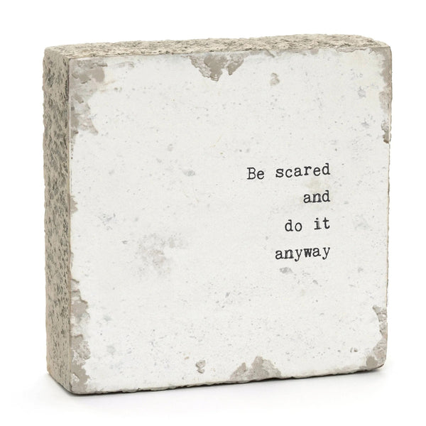 Be scared and do it anyway