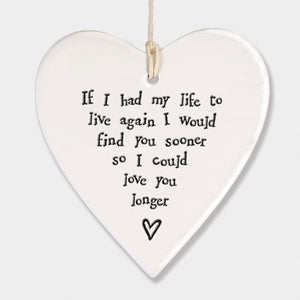 If I had my life to live again I would find you sooner so I could love you longer