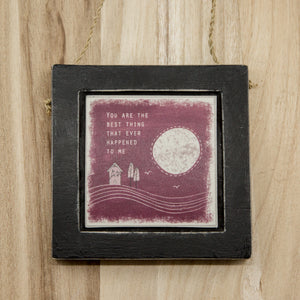 You are the best thing that ever happened to me Wooden Hanging Sign