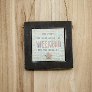 The first five days after the weekend Wooden Hanging Sign
