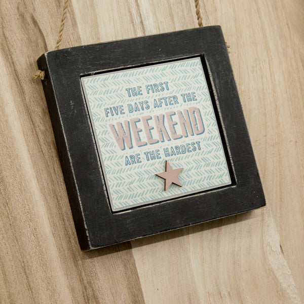 The first five days after the weekend Wooden Hanging Sign