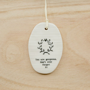 You are gorgeous - Oval Porcelain Hanger