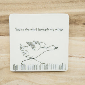 You're the wind beneath my wings - Porcelain Coaster