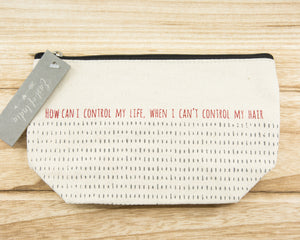 How can I control my life when I can't control my hair - Canvas Cosmetic Bag