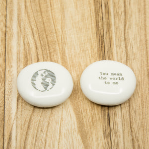 You mean the world to me - Earth - Porcelain Pebble