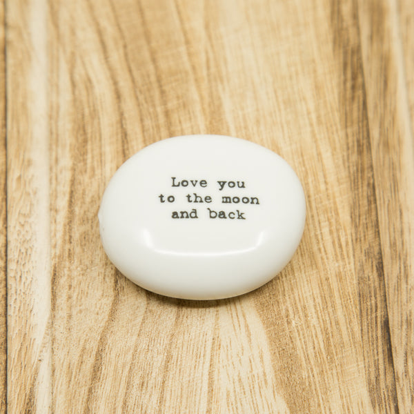 Love you to the moon and back - Moon - Porcelain Pebble